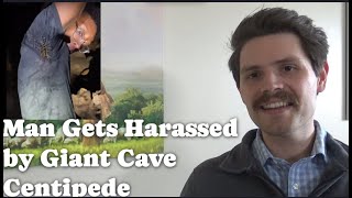 Man Gets Harassed by Giant Cave Centipede