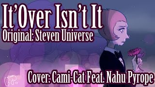 Steven Universe- It's Over Isn't It Cover feat. Nahu Pyrope