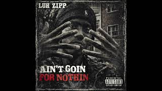 Luh Zipp - Ain't Goin For Nothin