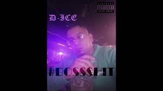 D-ICE    #BOSSSHIT