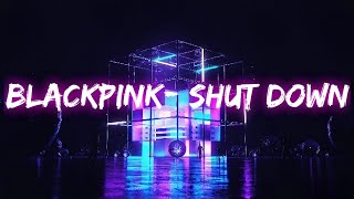 BLACKPINK - Shut Down [Extended]