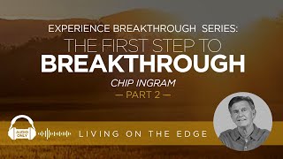 Experience Breakthrough Series: The First Step to Breakthrough, Part 2 | Chip Ingram