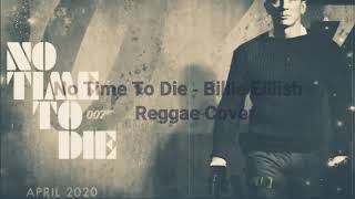 Billie Eillish - No Time To Die (Reggae Cover)