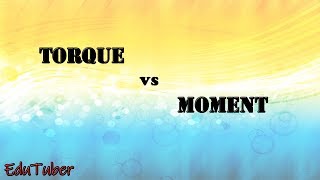 Difference between Torque and moment