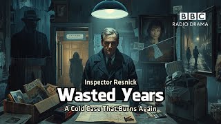 Wasted Years | Inspector Resnick | BBC Radio Drama | A Cold Case That Burns Again