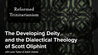 The Developing Deity and the Dialectical Theology of Scott Oliphint