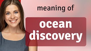 Exploring the Depths: The Meaning of "Ocean Discovery"