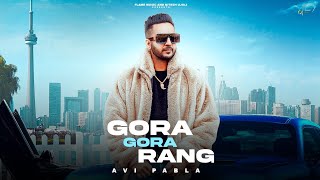 GORA GORA RANG (Official Video) - Avi Pabla | Deep Sidhu | XPENSIVE I Flame M I Punjabi Songs 2022