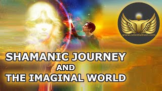 Shamanic Journey and the Imaginal World