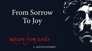 Tuesday, March 23rd: From Sorrow to Joy