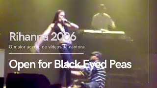 2006 Rihanna - Open for Black Eyed Peas