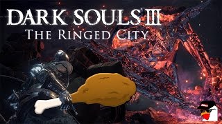 Dark Souls III: The Ringed City | Hard Core Game Play!