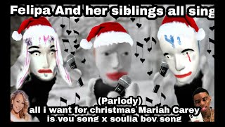 Felipa and her siblings all sings all i want for christmas is you x soulja boy song (Parlody)