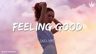Feeling Good Mix - Chill Vibes  English Chill Songs