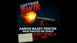 Loftside Bantr- Aairon Maxey-Penton Joins the Bantr and We Celebrate Bobby Bonilla Day!