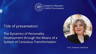 Dynamics of Personality Development through the System of Conscious Information -Prof. S.L. Yashchuk