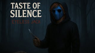 TASTE OF SILENCE |EYELESS JACK|