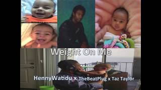 Weight On Me  HennyWatidu x beat Produced by TheBeatPlug x Taz Taylor
