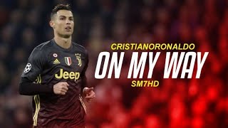 Cristiano Ronaldo • On My Way • Skills&Goals 2019
