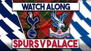 Spurs v Crystal Palace Live Watch Along | Fan Commentary and Reactions | Premier League