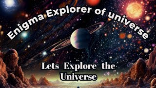 "Welcome to the first video of **Enigma Explorer of universe.