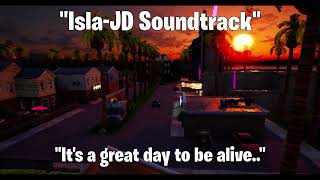 Isla-JD Soundtrack | It's a great day to be alive.. |