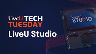 LiveU Tech Tuesday: LiveU Studio