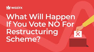 What Will Happen If You Vote NO For Restructuring Scheme? | WazirX