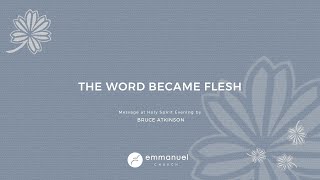 THE WORD BECAME FLESH (Holy Spirit Evening) - Bruce Atkinson - Tuesday 09 December 2025
