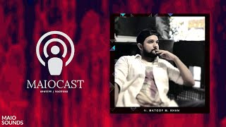 MAIO CAST #5 ft. Matoof M. Khan