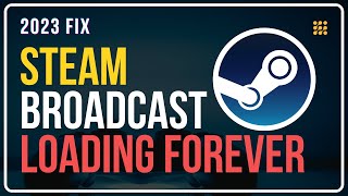 FIX Steam Broadcast Loading Forever | Steam Broadcast Not Working | Steam Watch Game Not Working
