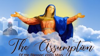 The Solemnity of the Assumption of the BVM ||His Lordship Bishop Dominic Eibu|| Fri 15th August 2025