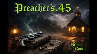 Preacher’s .45 | Psalm 23:4 | Scripture-Based Outlaw Christian Song | Broken Roots