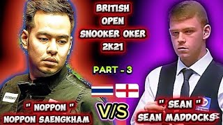 Noppon Saengkham 🇹🇭 Vs Sean Maddocks 🏴󠁧󠁢󠁥󠁮󠁧󠁿 | British Open Snooker 2021 | Part3 |
