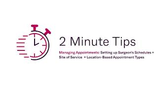 Managing Appointments: Setting up Surgeon's Schedules + Site of Service + Location Based Appointment