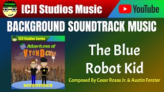 The Blue Robot Kid | The Adventures of Vyond City Soundtrack | [CJ] Studios