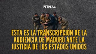 This is the transcript of Maduro's hearing before the United States justice system.