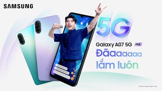 LÊN A07 5G MỚI, ĐÃ LẮM LUÔN