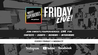 Friday LIVE! with Mostly Superheroes the Podcast October 17th, 2025