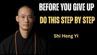 Before You Give Up, Do This Step by Step | Watch This When You Feel Like Quitting|shi heing yi