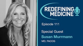 Redefining Medicine with special guest Dr. Susan Murrmann