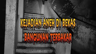 BEKAS BANGUNAN TERBAKAR YANG DI KUASAI KUNTILANAK MERAH