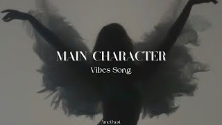 (Playlist) Your Are Main Character Vibes