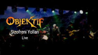 Objektif - Şizofreni Yolları - Live