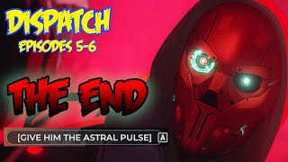 THE FINAL SHOWDOWN!!! {Dispatch Episodes Retrospective And Synergy}