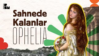 Sahnede Kalanlar 2. Bölüm | Ophelia