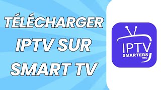 Comment Télécharger IPTV Sur Smart TV 2025