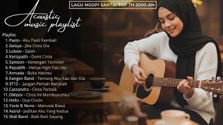 PLAYLIST AKUSTIK LAGU POP INDONESIA 2000-AN TERBAIK & HITS | Playlist Full Album | Nostalgia Santai