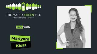 The Matrix Green Pill Podcast || EP 15 || Mariyam Kisat