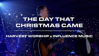 The Day That Christmas Came (Live) | Harvest Worship & Influence Music
